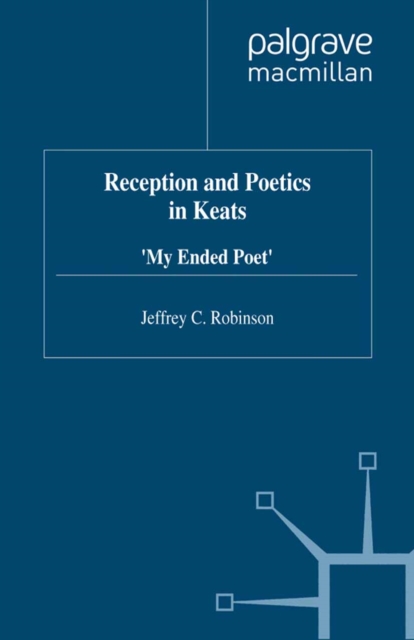Reception and Poetics in Keats : My Ended Poet, PDF eBook