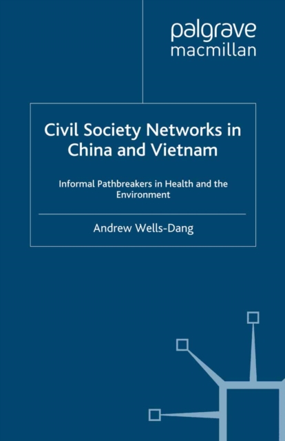 Civil Society Networks in China and Vietnam : Informal Pathbreakers in Health and the Environment, PDF eBook