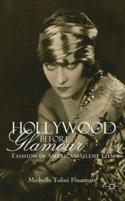 Hollywood Before Glamour : Fashion in American Silent Film, Hardback Book