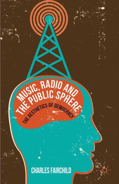 Music, Radio and the Public Sphere : The Aesthetics of Democracy, PDF eBook