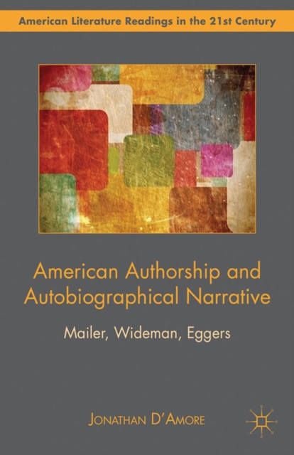 American Authorship and Autobiographical Narrative : Mailer, Wideman, Eggers, PDF eBook
