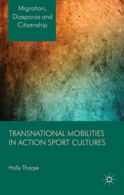 Transnational Mobilities in Action Sport Cultures, Hardback Book