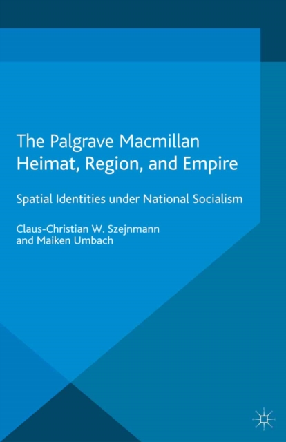 Heimat, Region, and Empire : Spatial Identities under National Socialism, PDF eBook