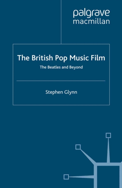 The British Pop Music Film : The Beatles and Beyond, PDF eBook