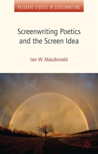 Screenwriting Poetics and the Screen Idea, Hardback Book