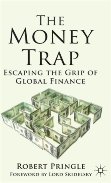 The Money Trap : Escaping the Grip of Global Finance, Hardback Book