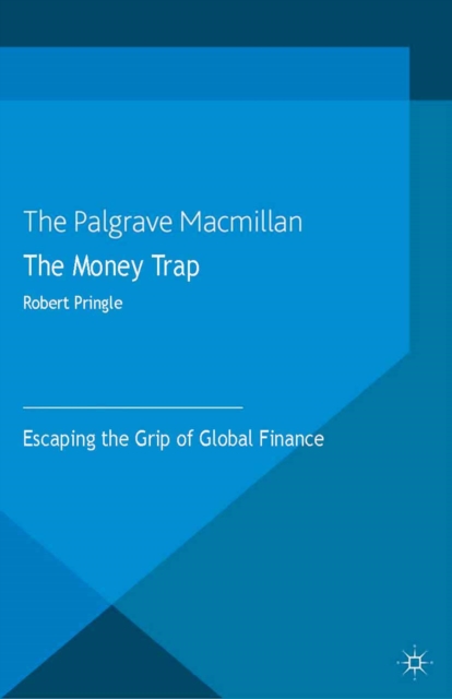 The Money Trap : Escaping the Grip of Global Finance, PDF eBook