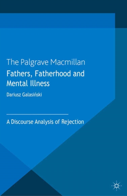 Fathers, Fatherhood and Mental Illness : A Discourse Analysis of Rejection, PDF eBook