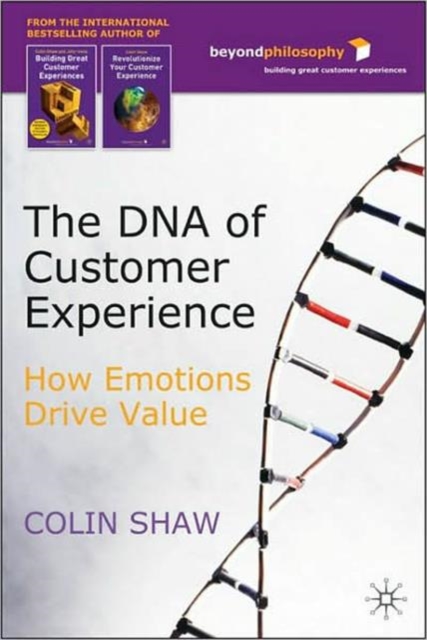 The DNA of Customer Experience : How Emotions Drive Value, Hardback Book
