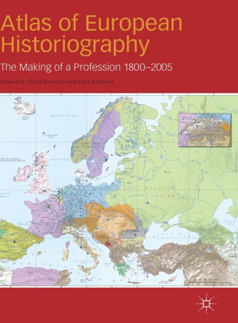 Atlas of European Historiography : The Making of a Profession, 1800-2005, Hardback Book