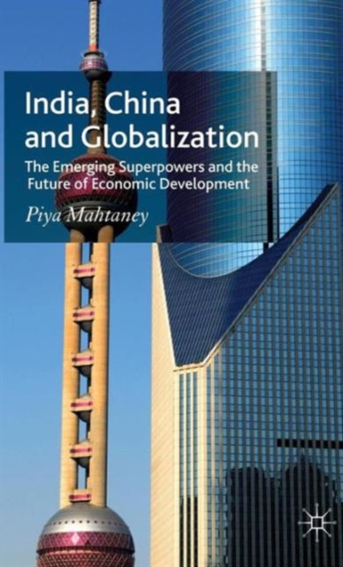 India, China and Globalization : The Emerging Superpowers and the Future of Economic Development, Hardback Book