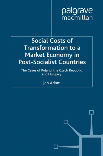 Social Costs of Transformation to a Market Economy in Post-Socialist Countries : The Case of Poland, the Czech Republic and Hungary, PDF eBook