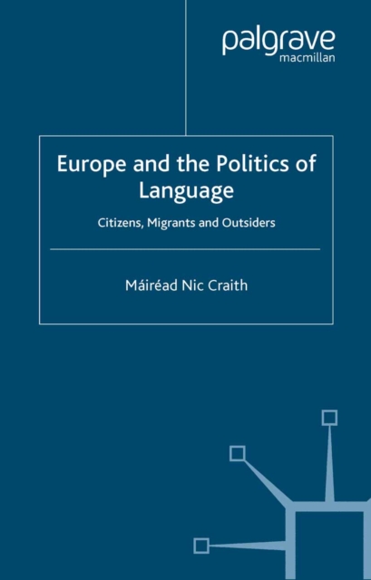 Europe and the Politics of Language : Citizens, Migrants and Outsiders, PDF eBook