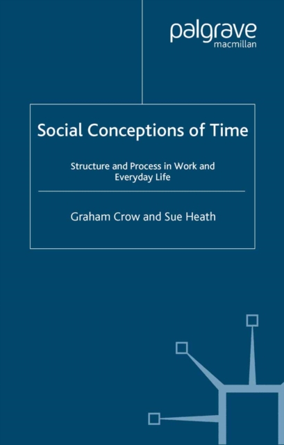 Social Conceptions of Time : Structure and Process in Work and Everyday Life, PDF eBook