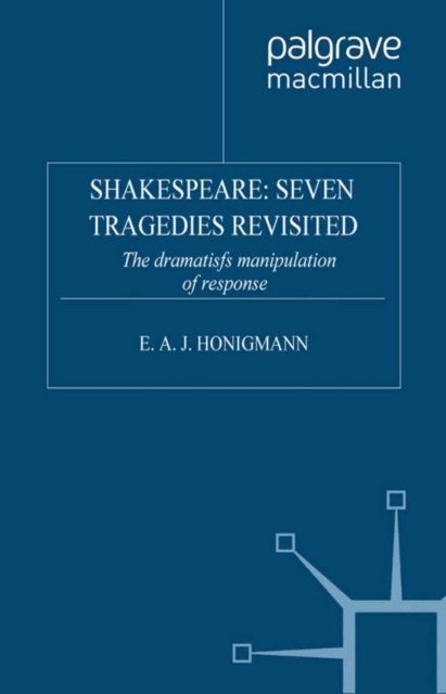 Shakespeare: Seven Tragedies Revisited : The Dramatist's Manipulation of Response, PDF eBook