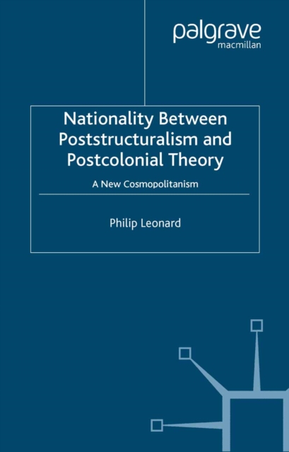 Nationality Between Poststructuralism and Postcolonial Theory : A New Cosmopolitanism, PDF eBook