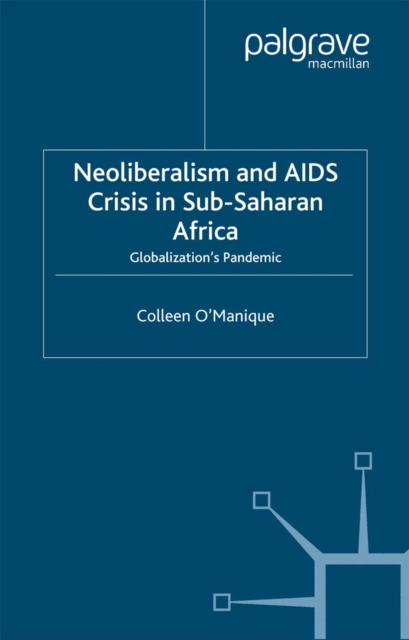 Neo-liberalism and AIDS Crisis in Sub-Saharan Africa : Globalization's Pandemic, PDF eBook