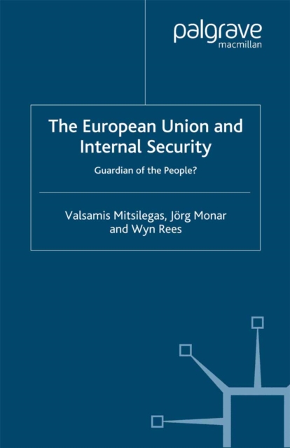 The European Union and Internal Security : Guardian of the People?, PDF eBook
