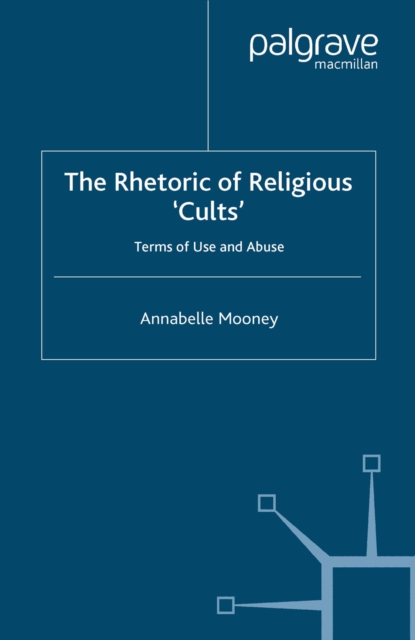 The Rhetoric of Religious Cults : Terms of Use and Abuse, PDF eBook