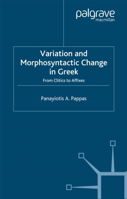 Variation and Morphosyntactic Change in Greek : From Clitics to Affixes, PDF eBook
