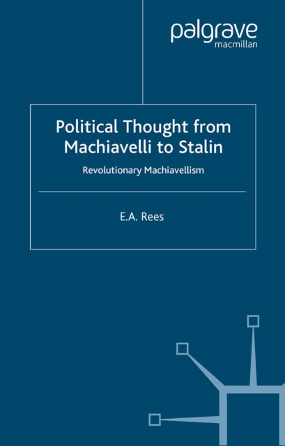 Political Thought From Machiavelli to Stalin : Revolutionary Machiavellism, PDF eBook