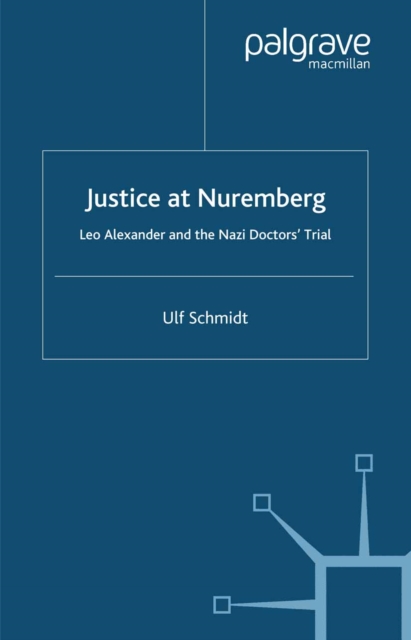 Justice at Nuremberg : Leo Alexander and the Nazi Doctors' Trial, PDF eBook