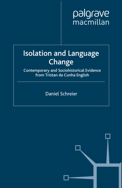 Isolation and Language Change : Contemporary and Sociohistorical Evidence From Tristan da Cunha English, PDF eBook