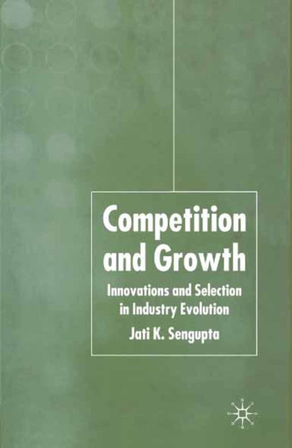 Competition and Growth : Innovations and Selection in Industry Evolution, PDF eBook
