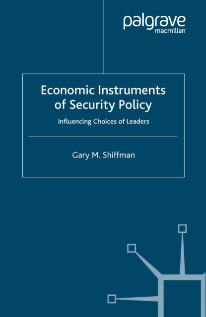 Economic Instruments of Security Policy : Influencing Choices of Leaders, PDF eBook