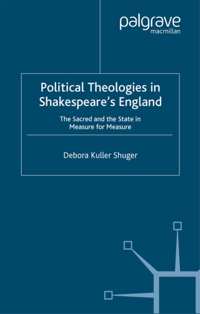 Political Theologies in Shakespeare's England : The Sacred and the State in  Measure for Measure, PDF eBook