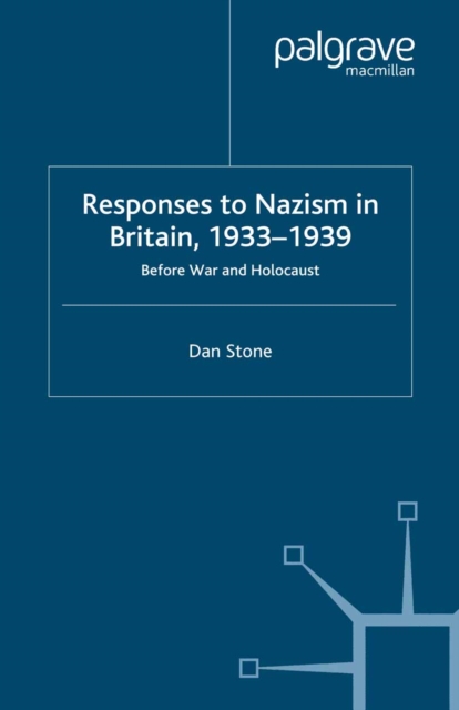 Responses to Nazism in Britain, 1933-1939 : Before War and Holocaust, PDF eBook