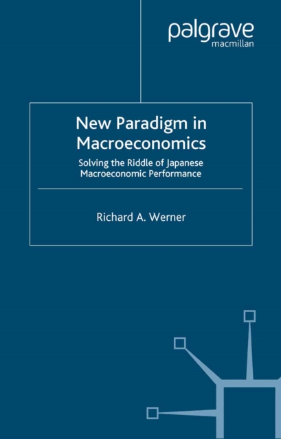 New Paradigm in Macroeconomics : Solving the Riddle of Japanese Macroeconomic Performance, PDF eBook