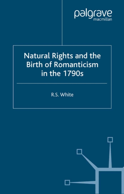 Natural Rights and the Birth of Romanticism in the 1790s, PDF eBook