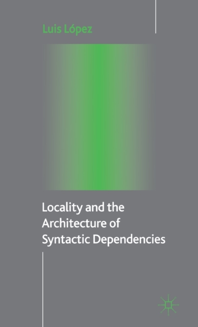 Locality and the Architecture of Syntactic Dependencies, Hardback Book