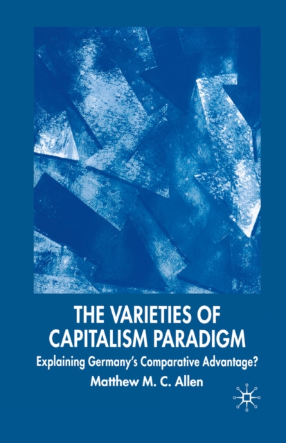 The Varieties of Capitalism Paradigm : Explaining Germany's Comparative Advantage?, PDF eBook