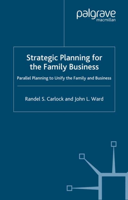 Strategic Planning for The Family Business : Parallel Planning to Unify the Family and Business, PDF eBook