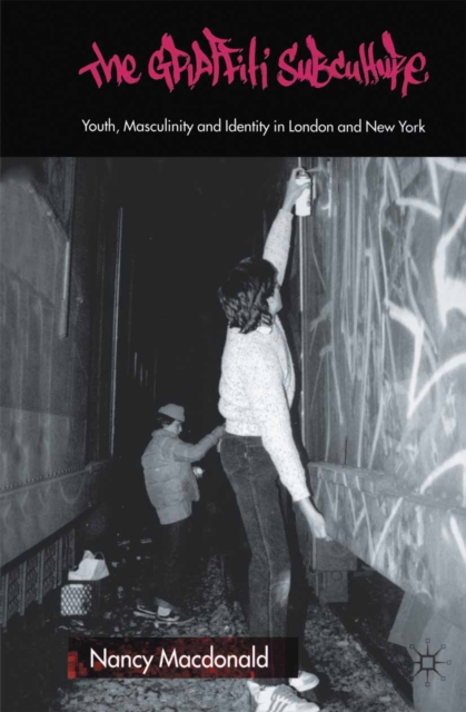 The Graffiti Subculture : Youth, Masculinity and Identity in London and New York, PDF eBook