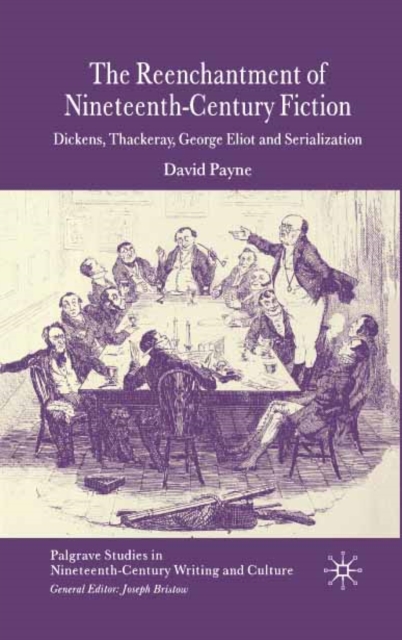 The Reenchantment of Nineteenth-Century Fiction : Dickens, Thackeray, George Eliot and Serialization, PDF eBook