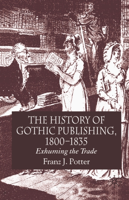 The History of Gothic Publishing, 1800-1835 : Exhuming the Trade, PDF eBook