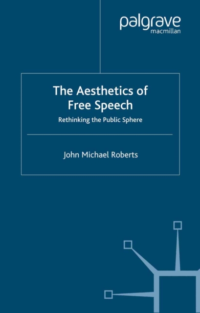 The Aesthetics of Free Speech : Rethinking the Public Sphere, PDF eBook