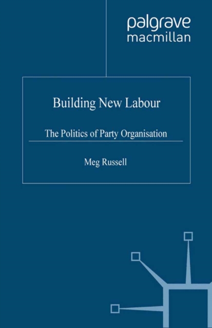 Building New Labour : The Politics of Party Organisation, PDF eBook