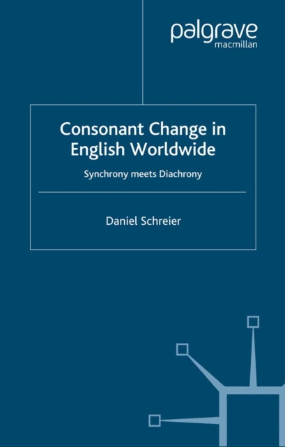 Consonant Change in English Worldwide : Synchrony Meets Diachrony, PDF eBook