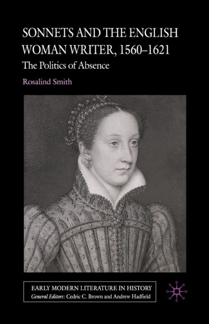 Sonnets and the English Woman Writer, 1560-1621 : The Politics of Absence, PDF eBook