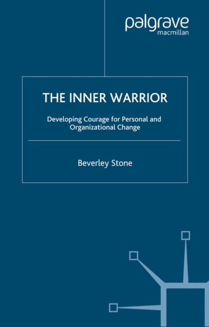 The Inner Warrior : Developing the Courage for Personal and Organisational Change, PDF eBook