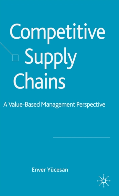 Competitive Supply Chains : A Value-Based Management Perspective, Hardback Book