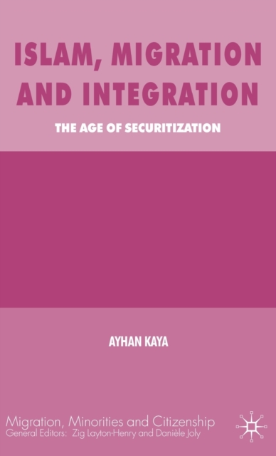 Islam, Migration and Integration : The Age of Securitization, Hardback Book