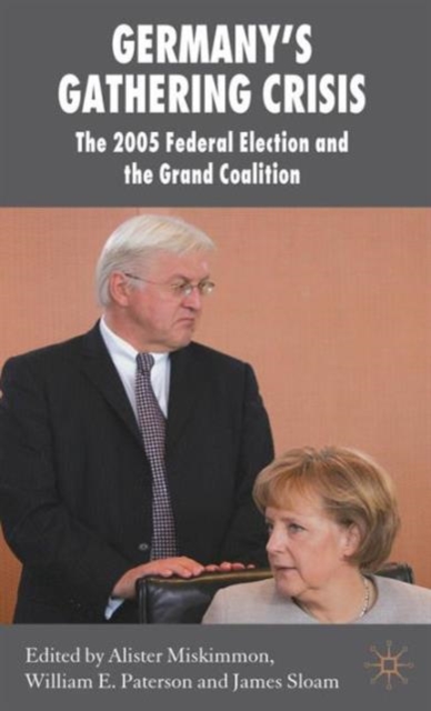 Germany's Gathering Crisis : The 2005 Federal Election and the Grand Coalition, Hardback Book
