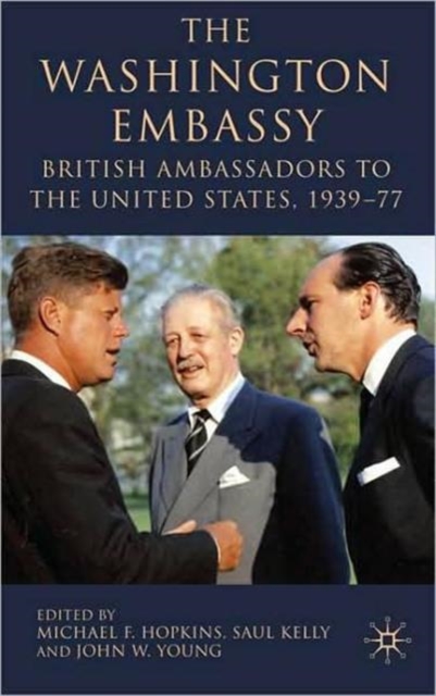 The Washington Embassy : British Ambassadors to the United States, 1939-77, Hardback Book