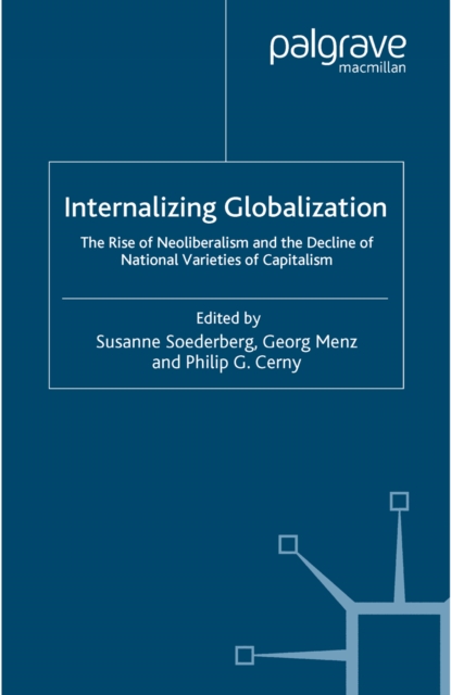 Internalizing Globalization : The Rise of Neoliberalism and the Decline of National Varieties of Capitalism, PDF eBook