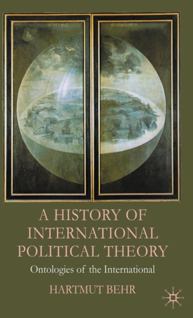 A History of International Political Theory : Ontologies of the International, Hardback Book
